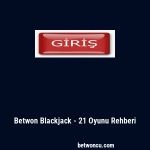 Betwon Blackjack - 21 Oyunu Rehberi