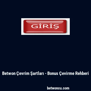 Betwon Çevrim Şartları - Bonus Çevirme Rehberi