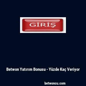 Betwon Yatırım Bonusu - Y&uuml;zde Ka&ccedil; Veriyor